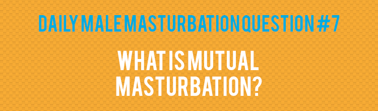 Male Masturbation Questions 15