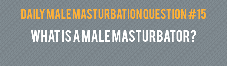 Male Masturbation Questions 5