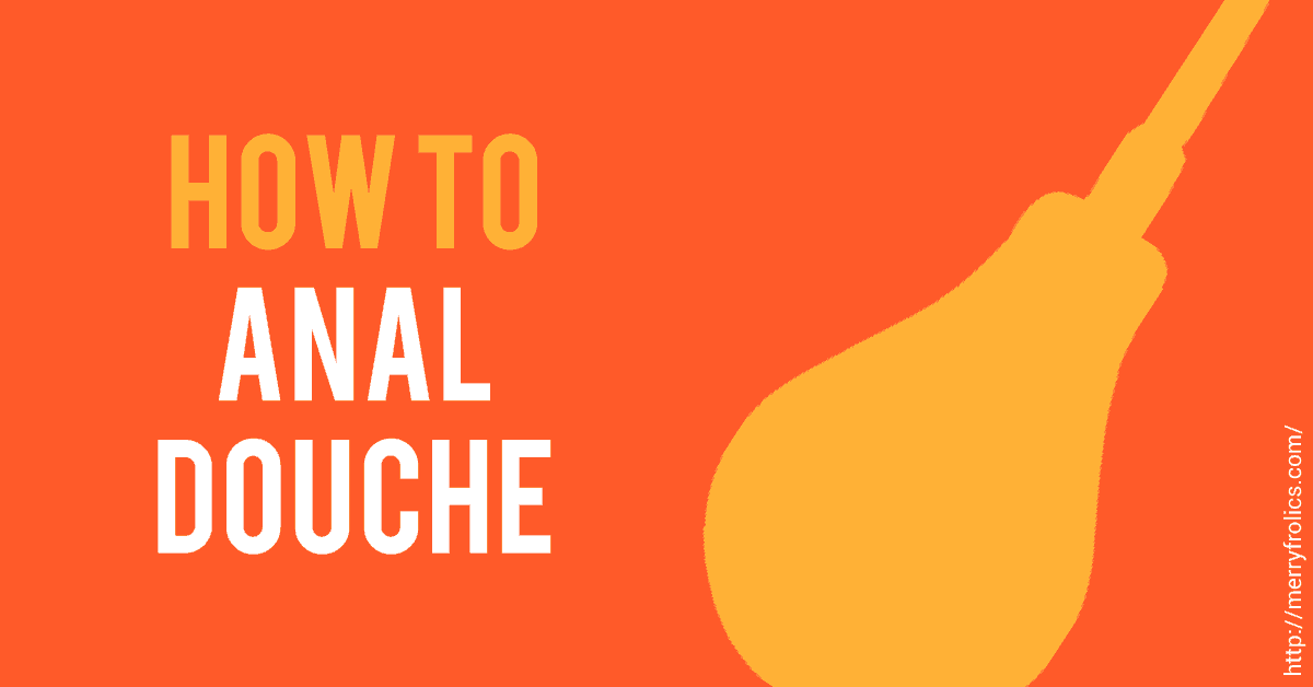 Douching Before Anal Sex - How to Anal Douche Before Anal Sex or Masturbation | Merry Frolics