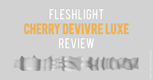 Fleshlight Review: Cherry Devivre Luxe - Unique Camgirl Fleshlight